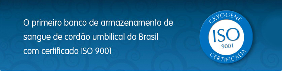 O primeiro banco de armazenamento de sangue de cordão umbilical do brasil com certificado ISO 9001